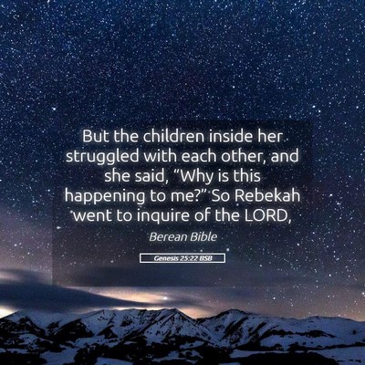 Picture 05 - Genesis 25:22 BSB - But the children inside her struggled with each - Bible Verse Picture