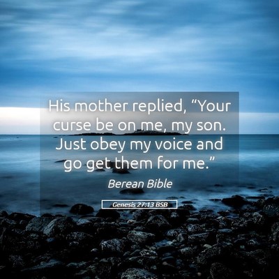 Picture 05 - Genesis 27:13 BSB - His mother replied, “Your curse be on me, my - Bible Verse Picture