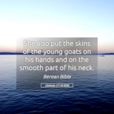 Picture 05 - Genesis 27:16 BSB - She also put the skins of the young goats on his - Bible Verse Picture