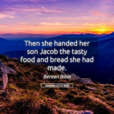 Picture 05 - Genesis 27:17 BSB - Then she handed her son Jacob the tasty food and - Bible Verse Picture