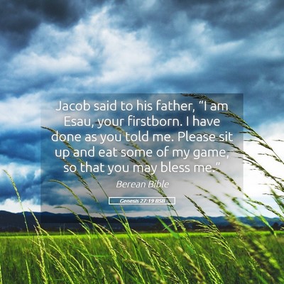 Picture 05 - Genesis 27:19 BSB - Jacob said to his father, “I am Esau, your - Bible Verse Picture