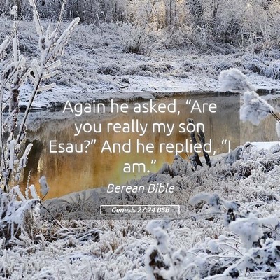 Picture 05 - Genesis 27:24 BSB - Again he asked, “Are you really my son Esau?” - Bible Verse Picture