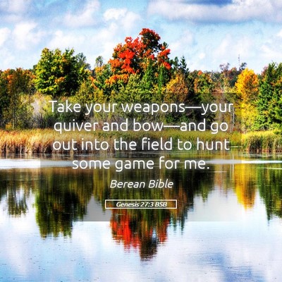 Picture 05 - Genesis 27:3 BSB - Take your weapons—your quiver and bow—and go - Bible Verse Picture