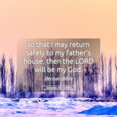 Picture 05 - Genesis 28:21 BSB - so that I may return safely to my father’s - Bible Verse Picture