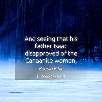 Picture 05 - Genesis 28:8 BSB - And seeing that his father Isaac disapproved of - Bible Verse Picture