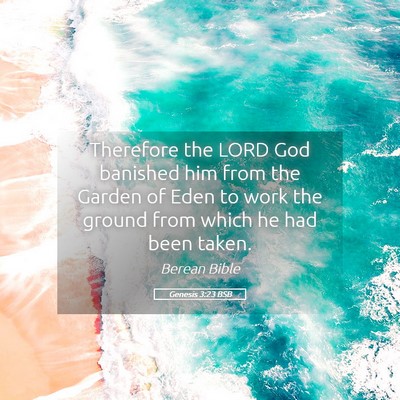 Picture 05 - Genesis 3:23 BSB - Therefore the LORD God banished him from the - Bible Verse Picture