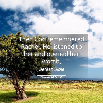 Picture 05 - Genesis 30:22 BSB - Then God remembered Rachel. He listened to her - Bible Verse Picture