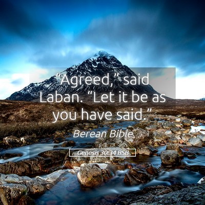 Picture 05 - Genesis 30:34 BSB - “Agreed,” said Laban. “Let it be as you - Bible Verse Picture