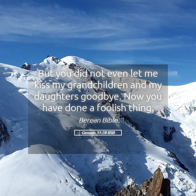 Picture 05 - Genesis 31:28 BSB - But you did not even let me kiss my grandchildren - Bible Verse Picture