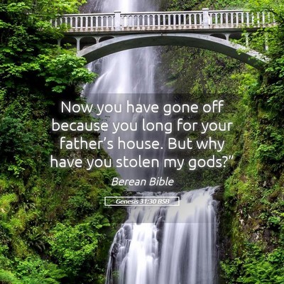 Picture 05 - Genesis 31:30 BSB - Now you have gone off because you long for your - Bible Verse Picture