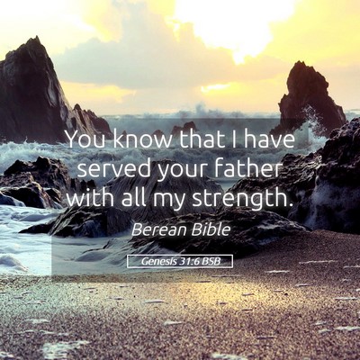 Picture 05 - Genesis 31:6 BSB - You know that I have served your father with all - Bible Verse Picture