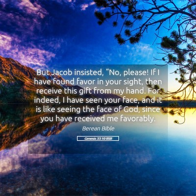 Picture 05 - Genesis 33:10 BSB - But Jacob insisted, “No, please! If I have - Bible Verse Picture