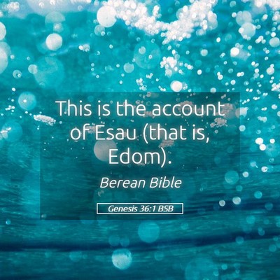 Picture 05 - Genesis 36:1 BSB - This is the account of Esau (that is, - Bible Verse Picture