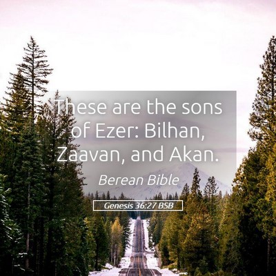 Picture 05 - Genesis 36:27 BSB - These are the sons of Ezer: Bilhan, Zaavan, and - Bible Verse Picture