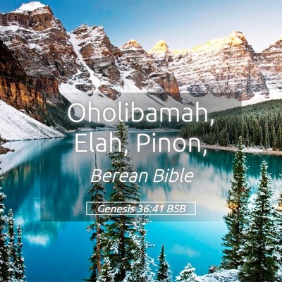 Picture 05 - Genesis 36:41 BSB - Oholibamah, Elah, - Bible Verse Picture