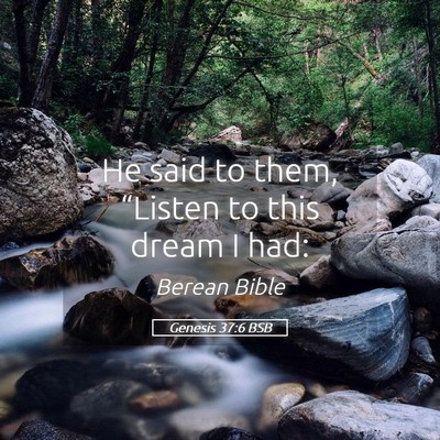 Picture 05 - Genesis 37:6 BSB - He said to them, “Listen to this dream I - Bible Verse Picture