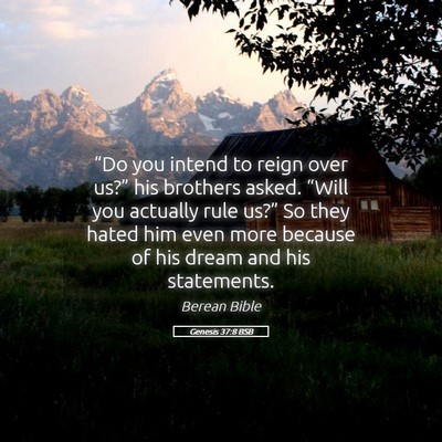 Picture 05 - Genesis 37:8 BSB - “Do you intend to reign over us?” his - Bible Verse Picture