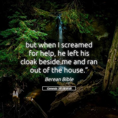 Picture 05 - Genesis 39:18 BSB - but when I screamed for help, he left his cloak - Bible Verse Picture