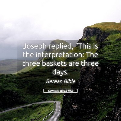 Picture 05 - Genesis 40:18 BSB - Joseph replied, “This is the interpretation: - Bible Verse Picture