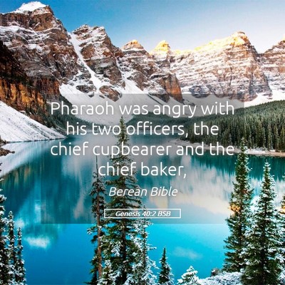 Picture 05 - Genesis 40:2 BSB - Pharaoh was angry with his two officers, the - Bible Verse Picture