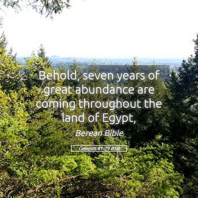 Picture 05 - Genesis 41:29 BSB - Behold, seven years of great abundance are coming - Bible Verse Picture