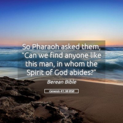 Picture 05 - Genesis 41:38 BSB - So Pharaoh asked them, “Can we find anyone like - Bible Verse Picture