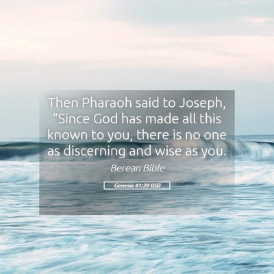 Picture 05 - Genesis 41:39 BSB - Then Pharaoh said to Joseph, “Since God has - Bible Verse Picture