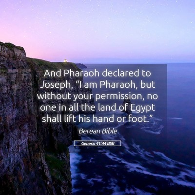 Picture 05 - Genesis 41:44 BSB - And Pharaoh declared to Joseph, “I am Pharaoh, - Bible Verse Picture