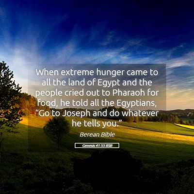 Picture 05 - Genesis 41:55 BSB - When extreme hunger came to all the land of Egypt - Bible Verse Picture