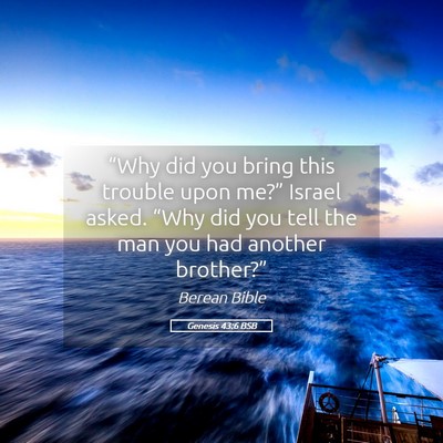 Picture 05 - Genesis 43:6 BSB - “Why did you bring this trouble upon me?” - Bible Verse Picture