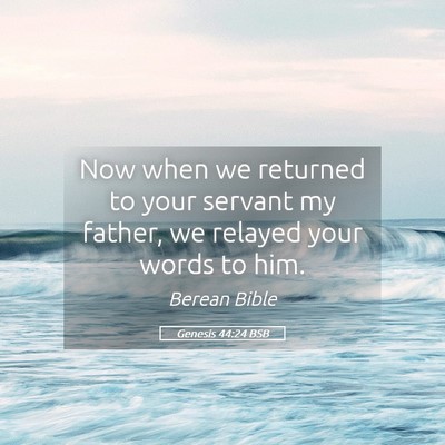 Picture 05 - Genesis 44:24 BSB - Now when we returned to your servant my father, - Bible Verse Picture