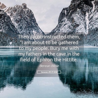 Picture 05 - Genesis 49:29 BSB - Then Jacob instructed them, “I am about to be - Bible Verse Picture