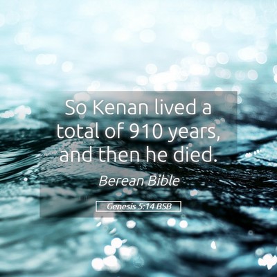 Picture 05 - Genesis 5:14 BSB - So Kenan lived a total of 910 years, and then he - Bible Verse Picture