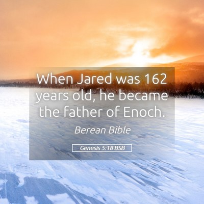 Picture 05 - Genesis 5:18 BSB - When Jared was 162 years old, he became the - Bible Verse Picture