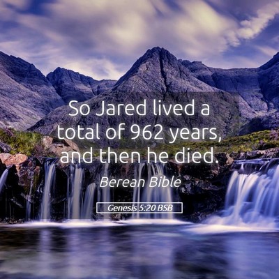 Picture 05 - Genesis 5:20 BSB - So Jared lived a total of 962 years, and then he - Bible Verse Picture