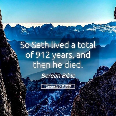 Picture 05 - Genesis 5:8 BSB - So Seth lived a total of 912 years, and then he - Bible Verse Picture