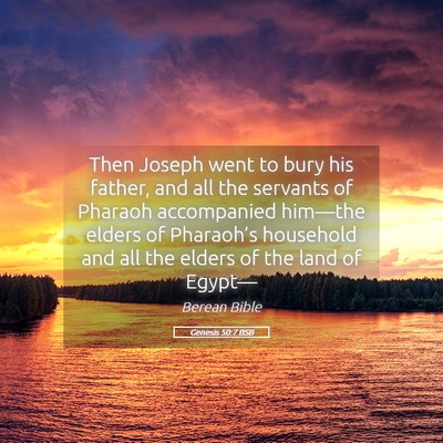 Picture 05 - Genesis 50:7 BSB - Then Joseph went to bury his father, and all the - Bible Verse Picture
