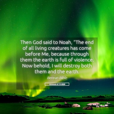 Picture 05 - Genesis 6:13 BSB - Then God said to Noah, “The end of all living - Bible Verse Picture