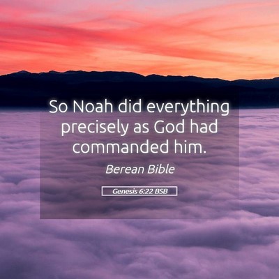 Picture 05 - Genesis 6:22 BSB - So Noah did everything precisely as God had - Bible Verse Picture