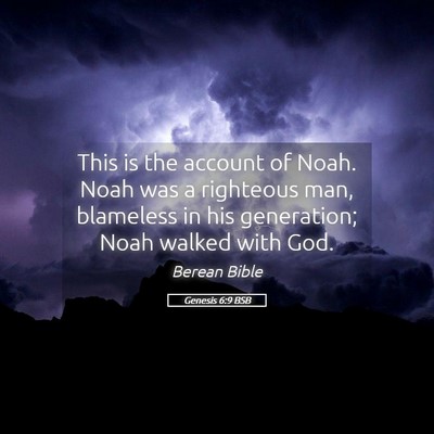 Picture 05 - Genesis 6:9 BSB - This is the account of Noah. Noah was a righteous - Bible Verse Picture