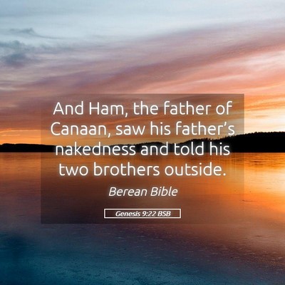 Picture 05 - Genesis 9:22 BSB - And Ham, the father of Canaan, saw his father’s - Bible Verse Picture