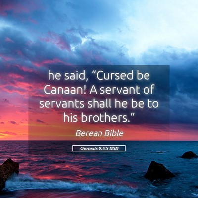 Picture 05 - Genesis 9:25 BSB - he said, “Cursed be Canaan! A servant of - Bible Verse Picture