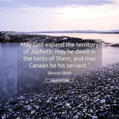 Picture 05 - Genesis 9:27 BSB - May God expand the territory of Japheth; may he - Bible Verse Picture