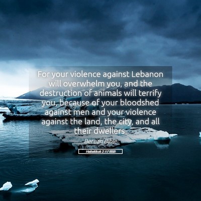 Picture 05 - Habakkuk 2:17 BSB - For your violence against Lebanon will overwhelm - Bible Verse Picture