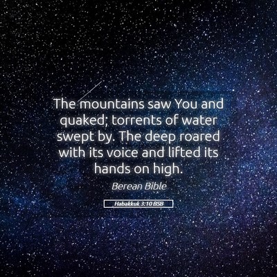 Picture 05 - Habakkuk 3:10 BSB - The mountains saw You and quaked; torrents of - Bible Verse Picture
