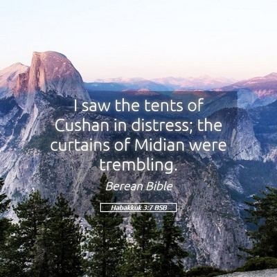 Picture 05 - Habakkuk 3:7 BSB - I saw the tents of Cushan in distress; the - Bible Verse Picture