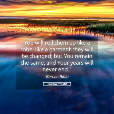 Picture 05 - Hebrews 1:12 BSB - You will roll them up like a robe; like a garment - Bible Verse Picture
