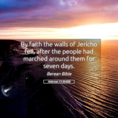 Picture 05 - Hebrews 11:30 BSB - By faith the walls of Jericho fell, after the - Bible Verse Picture