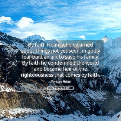 Picture 05 - Hebrews 11:7 BSB - By faith Noah, when warned about things not yet - Bible Verse Picture