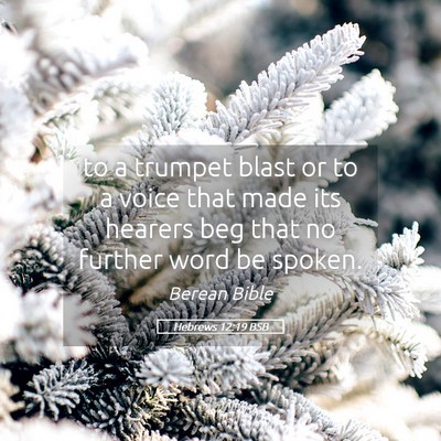 Picture 05 - Hebrews 12:19 BSB - to a trumpet blast or to a voice that made its - Bible Verse Picture